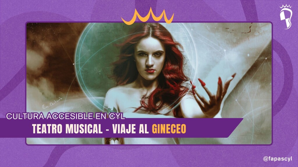 Cartel del teatro musical "Viaje al Gineceo". Aparece una mujer de cabello rojo intenso con estética mística. El texto indica "Cultura Accesible en CyL - Teatro Musical Viaje al Gineceo". Marco corporativo de FAPAS CyL en color púrpura.